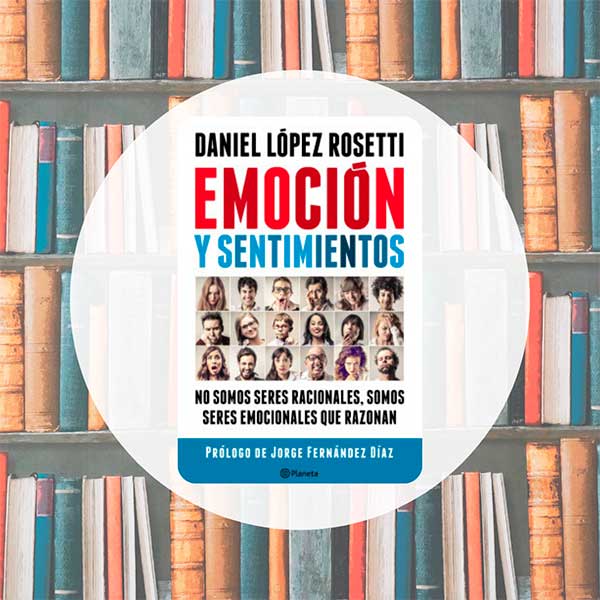 Emoción y Sentimientos | Daniel López Rosetti