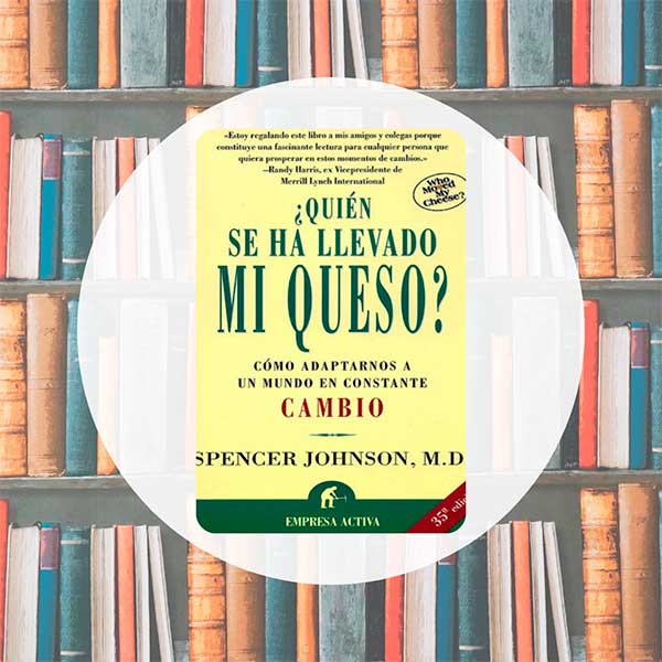 ¿Quién se ha llevado mi queso? | Spencer Johnson