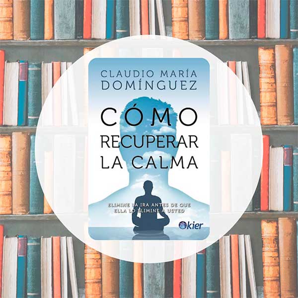 Cómo Recuperar La Calma | Claudio María Domínguez