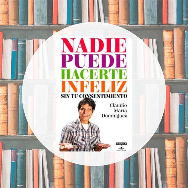 Nadie Puede Hacerte Infeliz | Claudio María Domínguez