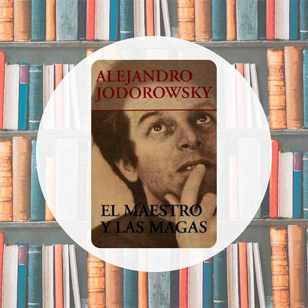 El Maestro y Las Magas | Alejandro Jodorowsky